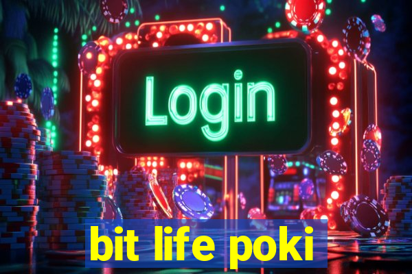 bit life poki